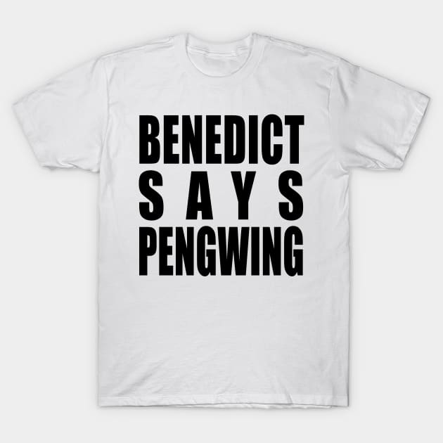 Benedict says Pengwing T-Shirt by y30artist